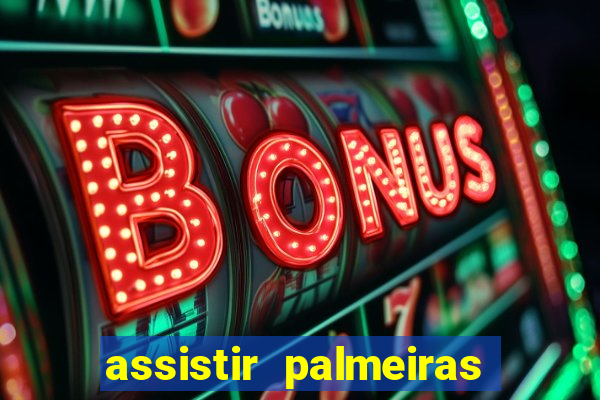 assistir palmeiras futebol play